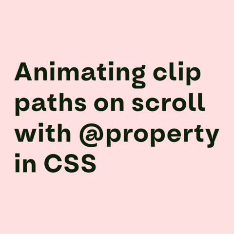 Green text on pink background:
Animating clip paths on scroll with @property in CSS  