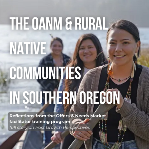White all cap text overlays an image of three smiling Yurok women rowing on a river and reads "The OANM & Rural Native Communities in Southern Oregon." Subtext reads: "Reflections from the Offers & Needs Market facilitator training program, full story on Post Growth Perspectives"