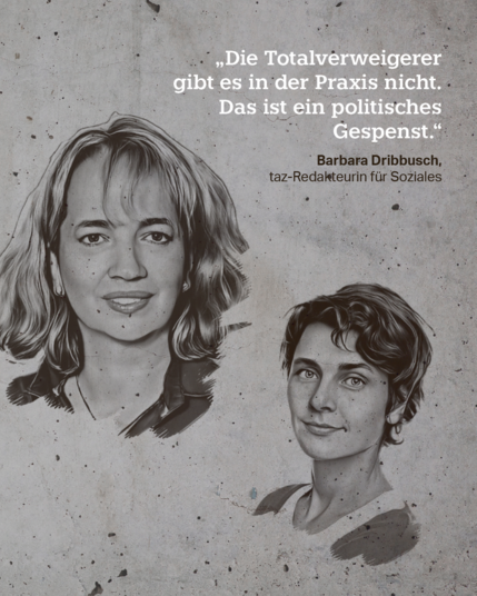 Zitat. „Die Totalverweigerer gibt es in der Praxis nicht. Das ist ein politisches Gespenst“, sagt Barbara Dribbusch, taz-Redakteurin für Soziales.