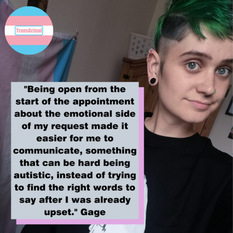 (Accessibility: Image of Gage with a grey text box saying "Being open from the start of the appointment about the emotional side of my request made it easier for me to communicate, something that can be hard being autistic, instead of trying to find the right words to say after I was already upset.")