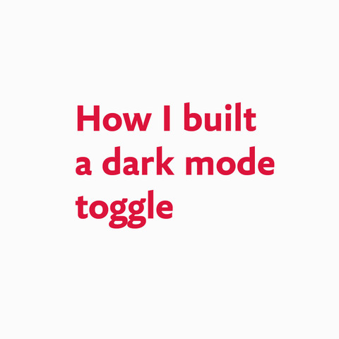 Red text on grey: 
How I built a dark mode toggle