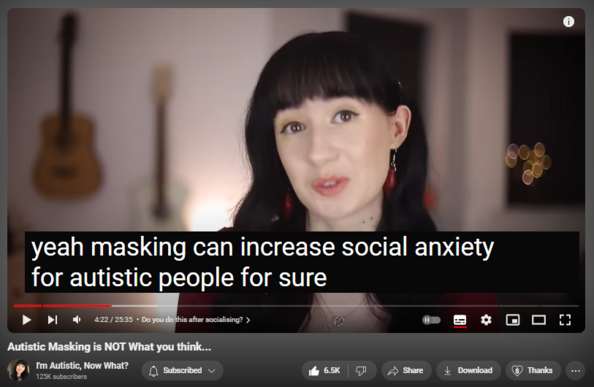 https://www.youtube.com/watch?v=Rjk2EtQVhHc
Autistic Masking is NOT What you think...


92,879 views  22 Feb 2024  #actuallyautistic
💛WATCH NEXT💛:
9 Signs You are Probably NOT Autistic...:   

 • 9 Signs You are Probably NOT Autistic...  
The Best Theory of Autism you've probably NEVER heard of...:   

 • The Best Theory of Autism you've prob...  
Not Stimming is MORE dangerous than you think...:   

 • Not Stimming is MORE dangerous than y...