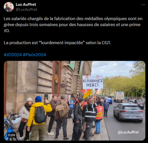 Tweet de Luc Auffret avec une vidéo : 

« Les salariés chargés de la fabrication des médailles olympiques sont en grève depuis trois semaines pour des hausses de salaires et une prime JO.

La production est “lourdement impactée” selon la CGT. »