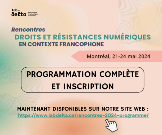 Annonce : programmation complète des « Rencontres : droits et résistances numériques en contexte francophone » et inscription disponible sur notre site web : https://www.labdelta.ca/rencontres2024/