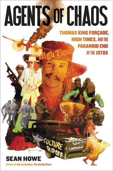 Book cover, 'Agents of Chaos,' in which writer Sean Howe chronicles "the life and times of High Times’ enigmatic founder Thomas King Forçade, an underground newspaper editor and marijuana kingpin"