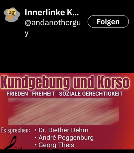 Von X. Der Account innerlinke Kritik postet einen Aufruf zu einer Kundgebung und einen corso unter dem Motto "Frieden Freiheit soziale Gerechtigkeit.". Aufrufe sind Dieter Dehm, andre Poggenburg und Georg Theis.