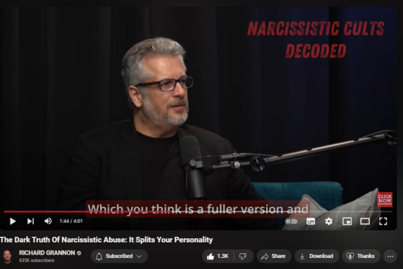 https://www.youtube.com/watch?v=yCTZBUt1TUs
The Dark Truth Of Narcissistic Abuse: It Splits Your Personality


29,289 views  Premiered on 13 Mar 2024
🔴 New Course: Narcissistic Cults Decoded
https://www.richardgrannon.com/narcis...