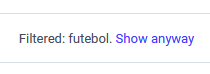 Screengrab reading "Filtered: futebol. Show anyway"