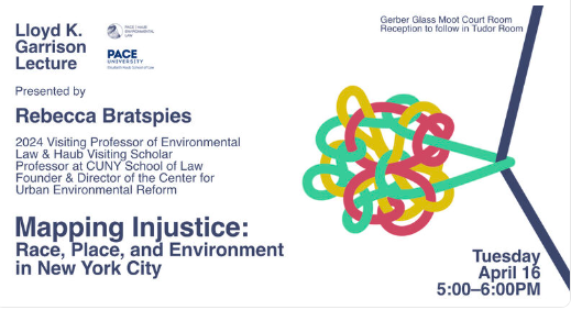 Lioyd Garrison Lecture at Pace Law School 

Presented by Rebecca Bratspies, 2024 Visting Profossor of Environmental Lan & Haub Visting Scholar

Title: Mapping Injustice: Race, Place, and Environment in NYC

Tuesday April 16 5:00-6:00PM 
