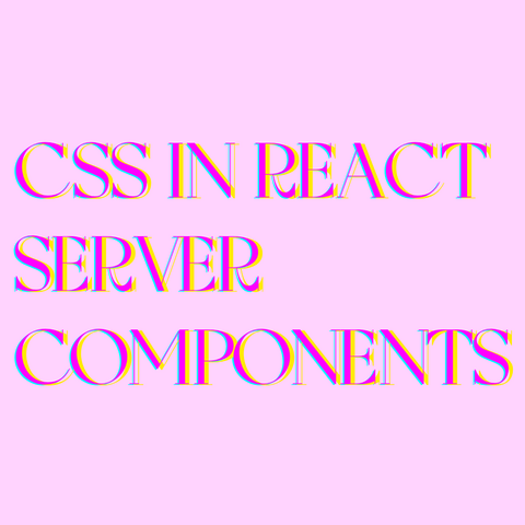Magenta, cyan and yellow texts superposed on lilac background:
CSS in React Server Components  