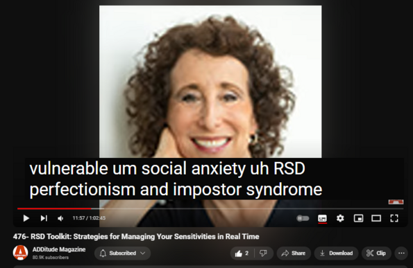 https://www.youtube.com/watch?v=wG15SmkXEc8
476- RSD Toolkit: Strategies for Managing Your Sensitivities in Real Time
7 views  10 Apr 2024  ADHD Experts Podcast
Rejection sensitive dysphoria refers to unbearable feelings of pain following an actual or perceived rejection — and it is almost ubiquitous with ADHD. Sharon Saline, Psy.D., explains how RSD manifests, and strategies for managing emotional sensitivity.
 

Free Resources on RSD and ADHD:
 
      
  •  Download: Understanding Rejection Sensitive Dysphoria (https://www.additudemag.com/download/...) 
      
  •  Read: Challenging the Fallacy of “Not Good Enough” (https://www.additudemag.com/perfectio...) 
      
  •  Read: Rejection Sensitivity Is Worse for Girls and Women with ADHD (https://www.additudemag.com/rejection...)