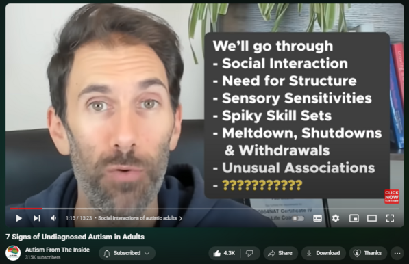 https://www.youtube.com/watch?v=qwu3iZSgf10
7 Signs of Undiagnosed Autism in Adults


69,492 views  Premiered on 12 Apr 2024  #autismawareness #autism #asd
Can you spot the signs of undiagnosed Autism in adults? How to tell if you have autism? Undiagnosed autism in adults is a lot more common than you think. There is one or more autistic children in every classroom nowadays and this is not an epidemic. We were all here all along. It’s just that diagnosis can be challenging because to accurately see autism in adults, we need to let go of unhelpful stereotypes. In this video, I will share 7 signs of undiagnosed autism  in autistic adults. 

🎞️Timestamps:
0:00 Introduction
0:19 Social Interactions of autistic adults
2:35 The Need for Structure and Rouine in Autism
3:38 Internal Executive Function Routines
4:06 Sensory Sensitivity comes in different forms
5:32 What is a Spiky Skillset?
10:15 Unusual Associations
11:51 The person is just a bit different