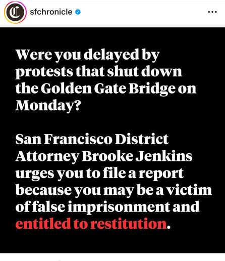 Instagram post from the SF Chronicle saying if you were delayed by protests on the Golden Gate Bridge on Monday you should report it because you may be a victim of false imprisonment and entitled to restitution.