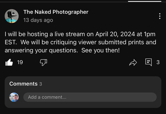 “I will be hosting a live stream on April 20, 2024 at 1pm EST. We will be critiquing viewer submitted prints and answering your questions. See you then!” - The Naked Photographer