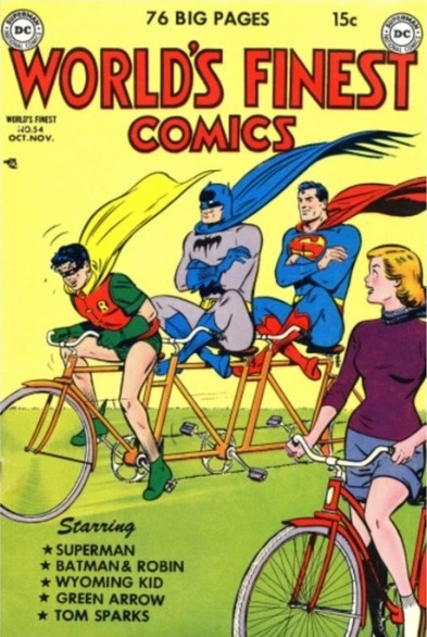 The cover for World's Finest comics #54 from 1951. Artwork shows Robin pedaling a bicycle with three seats. Behind him in the other two seats, Batman and Superman are sitting with their arms & legs crossed and obviously not pedaling. In the foreground, a young blonde woman on a bicycle looks on.
Cover text says:
76 BIG PAGES, 15 cents
DC Comics
WORLD'S FINEST COMICS
OCT-NOV
Starring
SUPERMAN
BATMAN & ROBIN
WYOMING KID
GREEN ARROW
TOM SPARKS
