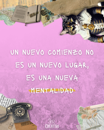 Frase: Un nuevo comienzo no es un nuevo lugar, es una nueva mentalidad.