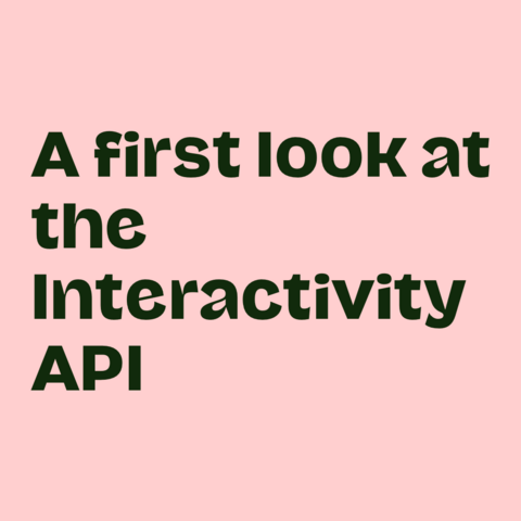 Green text on pink background:
A first look at the Interactivity API