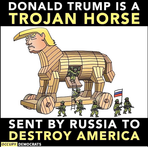 Picture of a huge wooden Trojan Horse. 
The Trojan Horse has a Trump head.
From the belly of the Trojan Horse russia troops walking out in war gear.

Text of picture: 
Donald Trump is a trojan Horse send by Russia to destroy America.