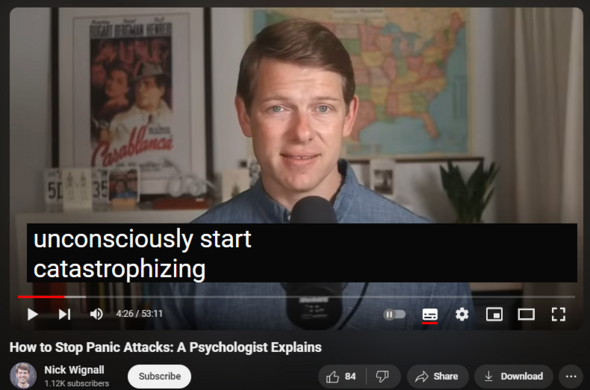 https://www.youtube.com/watch?v=gjQob3k2V6U
How to Stop Panic Attacks: A Psychologist Explains

1,750 views  15 Apr 2024
JOIN NICK'S FREE NEWSLETTER
The Friendly Mind: https://www.thefriendlymind.com/newsl...

NICK'S ANXIETY COURSE
Creating Calm: https://nickwignall.com/creating-calm

ABOUT THIS VIDEO
In this video you'll learn:
→ What panic attacks really are and what causes them
→ Why most advice about panic—even from professionals—in wrong
→ The RIGHT way to stop a panic attack
→ How to help other people when they have panic
→ And more!