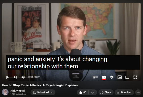 https://www.youtube.com/watch?v=gjQob3k2V6U
How to Stop Panic Attacks: A Psychologist Explains


1,750 views  15 Apr 2024
JOIN NICK'S FREE NEWSLETTER
The Friendly Mind: https://www.thefriendlymind.com/newsl...

NICK'S ANXIETY COURSE
Creating Calm: https://nickwignall.com/creating-calm

ABOUT THIS VIDEO
In this video you'll learn:
→ What panic attacks really are and what causes them
→ Why most advice about panic—even from professionals—in wrong
→ The RIGHT way to stop a panic attack
→ How to help other people when they have panic
→ And more!