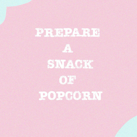 Pink pastel graphic with text “prepare a snack of popcorn”