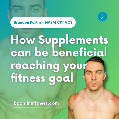 Supplements can be beneficial reaching your fitness goal