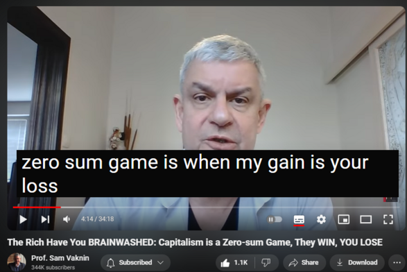 https://www.youtube.com/watch?v=OSh6oVycuUs
The Rich Have You BRAINWASHED: Capitalism is a Zero-sum Game, They WIN, YOU LOSE

9,529 views  25 Apr 2024  Interviews and Lectures
The elites - especially the rich - want you to believe that capitalism is not a zero sum game. This is the false hope that fuels the American dream.

The fact is that social mobility is lower in the USA than it is in socialist industrialized countries such as Scandinavia, France, and Germany.

WATCH We are Rich People's Slaves, Neo-feudalism (Euro College, North Macedonia)   

 • We are Rich People's Slaves, Neo-feud...  

Most wealth in the West is not made - but is inherited (Piketty). Ironically, new fortunes are generated in quasi-capitalistic places like China, Russia, and Vietnam or India.

Economy not zero sum game (growth pie all around, for consumers and producers), but capitalism is. Marx was right about this (and only this).

Like Communism, Fascism, or Socialism, Capitalism is a method to allocate resources, means of production, and surplus. Capitalism uses the price signal in a free market (as opposed to central planning).

Proof that is zero sum: taking from the rich to give to the poor (taxation as progressive distributive justice) and taking from the poor to give back to the rich (regressive inflation, taxation, and asset bubbles).