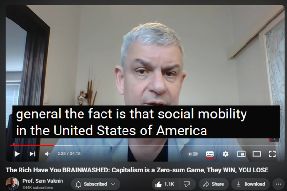 https://www.youtube.com/watch?v=OSh6oVycuUs
The Rich Have You BRAINWASHED: Capitalism is a Zero-sum Game, They WIN, YOU LOSE


9,529 views  25 Apr 2024  Interviews and Lectures
The elites - especially the rich - want you to believe that capitalism is not a zero sum game. This is the false hope that fuels the American dream.

The fact is that social mobility is lower in the USA than it is in socialist industrialized countries such as Scandinavia, France, and Germany.

WATCH We are Rich People's Slaves, Neo-feudalism (Euro College, North Macedonia)   

 • We are Rich People's Slaves, Neo-feud...  

Most wealth in the West is not made - but is inherited (Piketty). Ironically, new fortunes are generated in quasi-capitalistic places like China, Russia, and Vietnam or India.

Economy not zero sum game (growth pie all around, for consumers and producers), but capitalism is. Marx was right about this (and only this).

Like Communism, Fascism, or Socialism, Capitalism is a method to allocate resources, means of production, and surplus. Capitalism uses the price signal in a free market (as opposed to central planning).