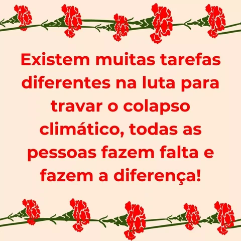 Existem muitas tarefas diferentes na luta para travar o colapso climático, todas as pessoas fazem falta e fazem a diferença!