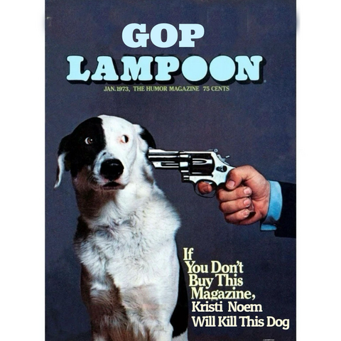 Famous "if you don't buy this magazine we'll kill this dog" cover from the National Lampoon photoshopped to say "if you don't buy this magazine Kristi Noem will kill this dog"