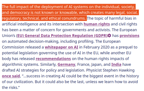 The full impact of the deployment of AI systems on the individual, society, and democracy is not known or knowable, which creates many legal, social, regulatory, technical, and ethical conundrums. 
