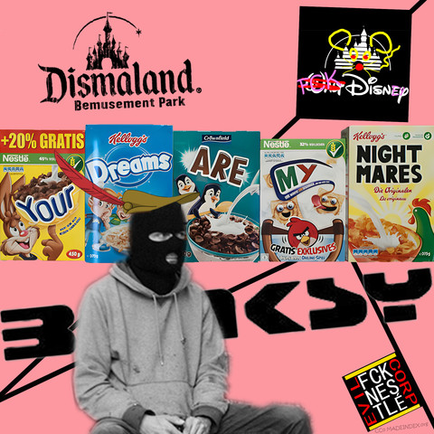 Picture of Banksy with the hat of Robin Hood from the animation movie with the same name, behind him his artwork "Your dreams are my nightmares", The Dismaland Amusement park Logo, a satire of Walt Disney Logo changed to FCK Disney and a FCK NESTLE EVIL CORP STICKER.