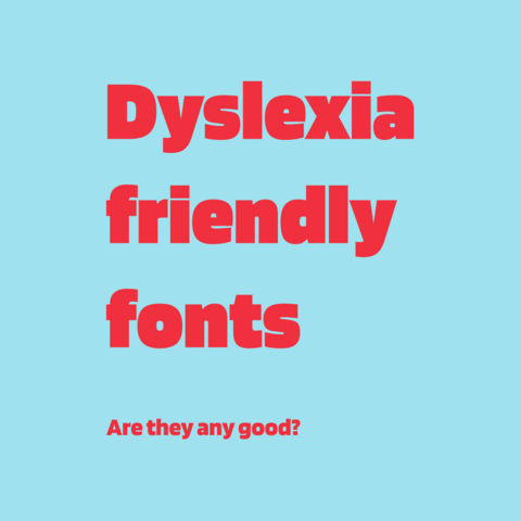 Red text on light blue background:
Dyslexia friendly fonts: Are they any good?  