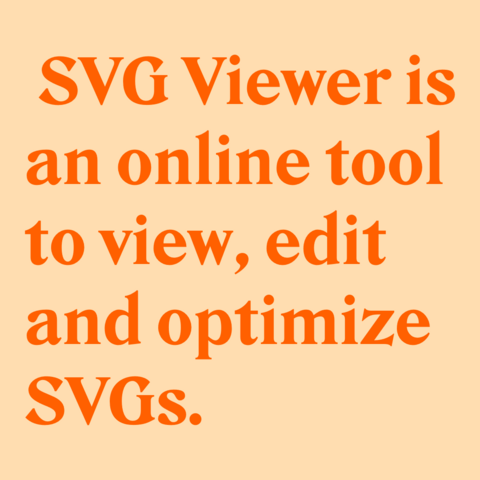Orange text on light orange background:
SVG Viewer is an online tool to view, edit and optimize SVGs. 
