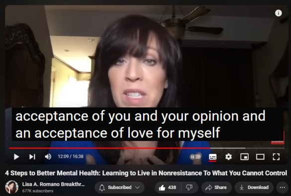 https://www.youtube.com/watch?v=d0eHOw3cEeA
4 Steps to Better Mental Health: Learning to Live in Nonresistance To What You Cannot Control
4,242 views  26 Apr 2024  SIGNS OF TOXIC RELATIONSHIPS
✅ Register for my most popular groundbreaking transformational and psychologist-approved online healing program
https://www.lisaaromano.com/12wbcp 

In this YouTube video, you will learn about four steps to better mental health, by learning how to live in nonresistance to what you cannot control. When you try to control what you cannot control, you can end up feeling anxious, depressed, overwhelmed, and like you are losing your mind. Imagine trying to catch the wind and put it in a jar. You can't, and if you tried, you would feel like you were losing your mind if you believed you could. 

Learning to become aware of when you are living in resistance to what you cannot control is often one of the first steps on the healing journey and marks the beginning of your self-actualization journey.