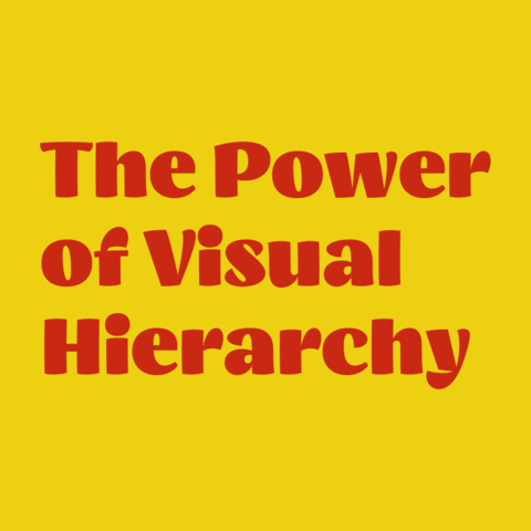Red text on yellow background:
The Power of Visual Hierarchy 