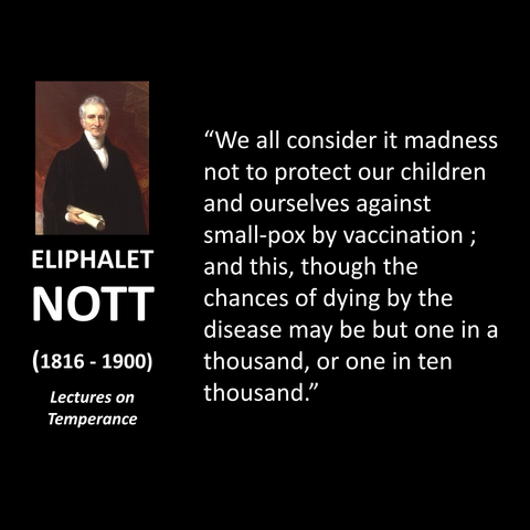 "We all consider it madness not to protect our children and ourselves against small-pox by vaccination; and this, though the chances of dying by the disease may be but one in a thousand, or one in ten thousand."