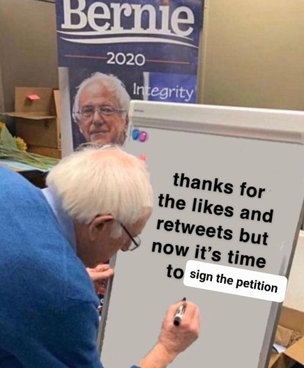 Bernie Sanders writing on a whiteboard meme. The text says "thanks for the likes and retweets but now it's time to sign the petition"