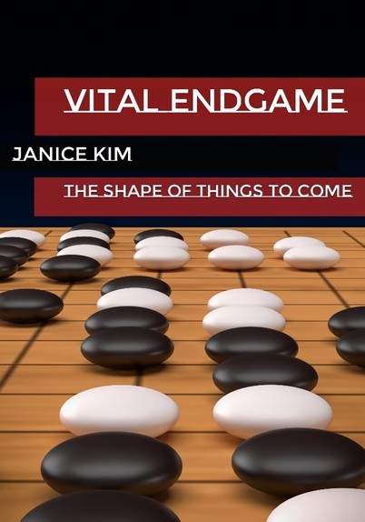 Cover of Janice Kim’s “Vital Endgame: The Shape of Things to Come” showing part of a go board with black and white stones