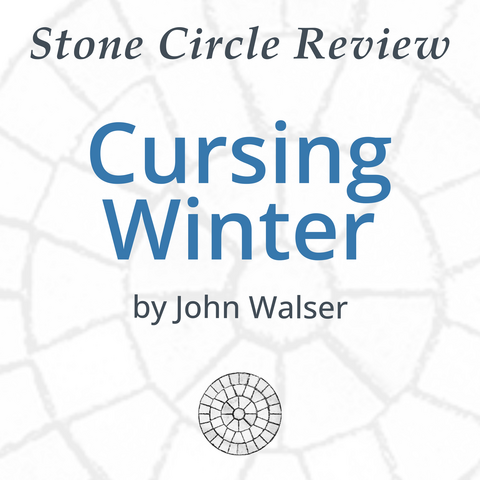 Stone Circle Review 

Cursing Winter

by John Walser