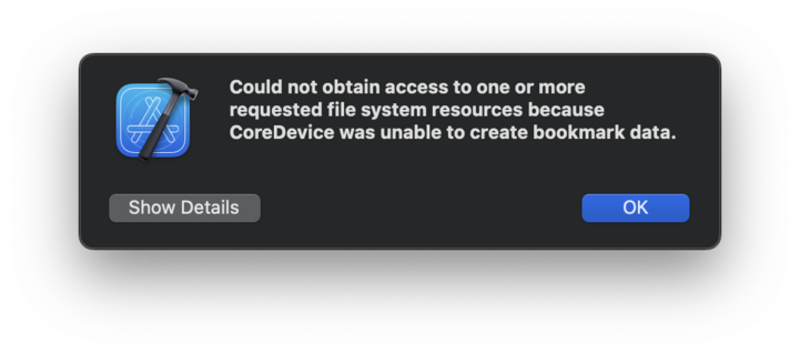 An Xcode error. It says "Could not obtain access to one or more requested file system resources because CoreDevice was unable to create bookmark data," which is basically meaningless.