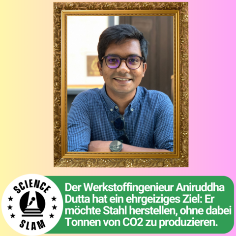 Text: „Der Werkstoffingenieur Aniruddha Dutta hat ein ehrgeiziges Ziel: Er möchte Stahl herstellen, ohne dabei Tonnen von CO2 zu produzieren.“