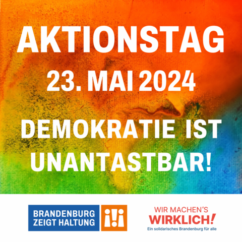 Aktionstag 23. Mai 2024 - Demokratie ist unantastbar! Darunter die Logos von "Brandenburg zeigt Haltung" & "Wir machen´s wirklich!"