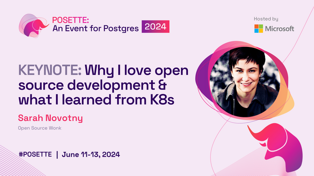 Speaker image with text "POSETTE: An Event for Postgres 2024", "KEYNOTE: Why I love open source development & what I learned from K8s", "Sarah Novotny, Open Source Wonk", "#POSETTE | June 11-13, 2024".