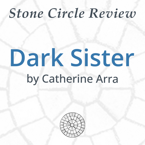 Stone Circle Review 

Dark Sister 

by Catherine Arra 