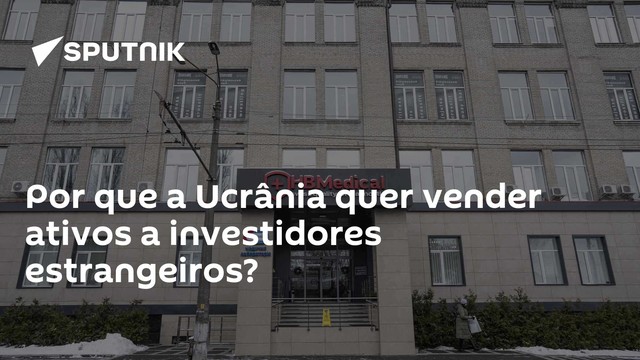 Por que a Ucrânia quer vender ativos a investidores estrangeiros?