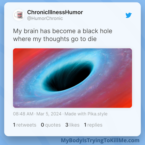 My brain has become a black hole where my thoughts go to die [a picture of a black hole]
