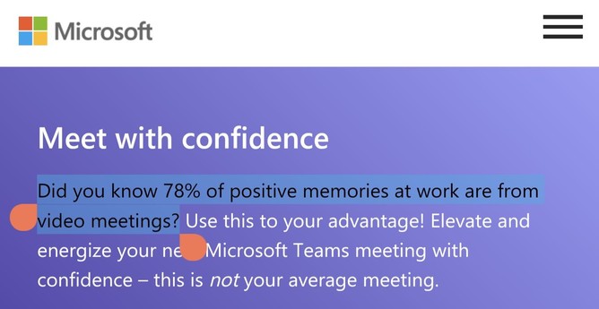 Meet with confidence. Did you know 78% of positive memories at work are from video meetings? Use this to your advantage! Elevate and energize your next Microsoft Teams meeting with confidence – this is not your average meeting.