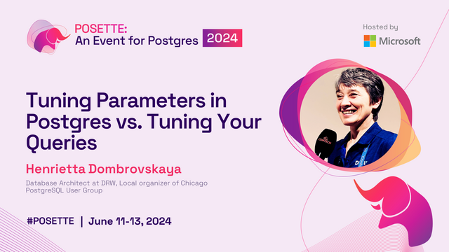 Speaker image with text "POSETTE: An Event for Postgres 2024", "Tuning Parameters in Postgres vs. Tuning Your Queries", "Henrietta Dombrovskaya, Database Architect at DRW, Local organizer of Chicago PostgreSQL User Group", "#POSETTE | June 11-13, 2024".