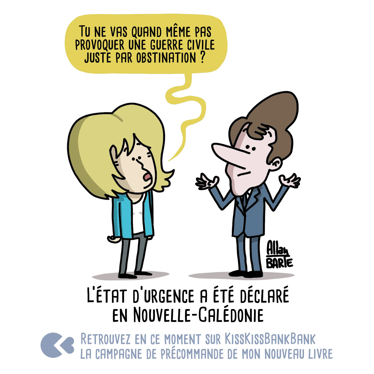 Brigitte, inquiète :
- Tu ne vas quand même pas provoquer une guerre civile juste par obstination ?

Macron lève les bras, l'air de dire "p’têt ben qu’oui, p’têt ben qu’non".
(ok, ce dessin n'est pas hyper clair via description, mais il est vraiment top, crois-moi sur parole ! hu hu)

Titre : L’état d’urgence a été déclaré en Nouvelle-Calédonie
